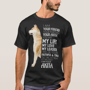I Am Your Friend Your Partner Your Akita Dog Mum D T-Shirt