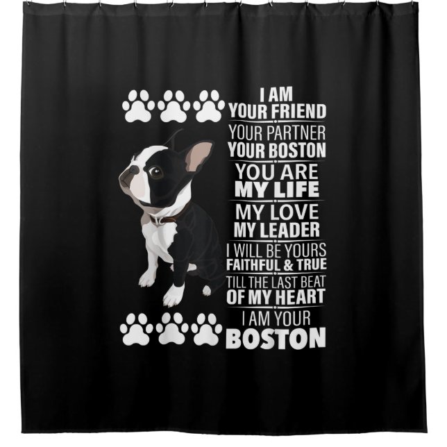 I Am Your Friend Your Partner Your Boston Terrier Shower Curtain (Front)