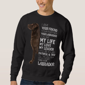 I Am Your Friend Your Partner Your Chocolate Lab D Sweatshirt