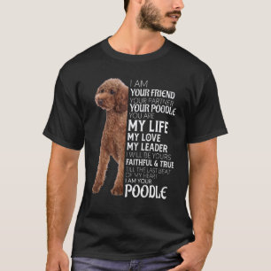 I Am Your Friend Your Partner Your Poodle Dog Mum T-Shirt