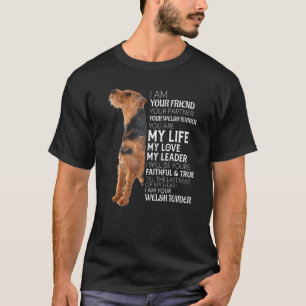 I Am Your Friend Your Partner Your Welsh Terrier D T-Shirt