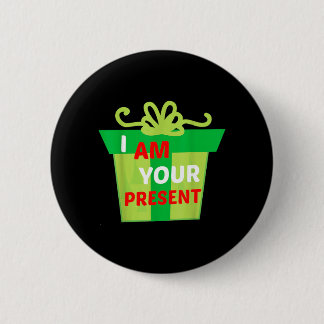 I Am Your Present Gift Shirt 6 Cm Round Badge