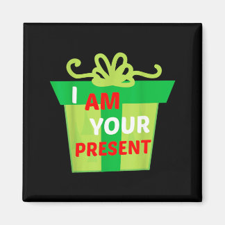 I Am Your Present Gift Shirt Magnet