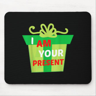 I Am Your Present Gift Shirt Mouse Pad