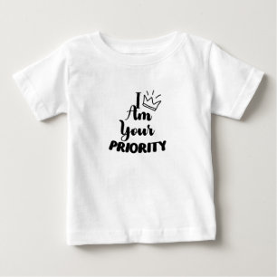 I am Your Priority Baby Boy King Baby Girl Queen  T-Shirt