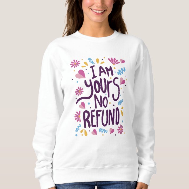I am Yours No Refund Sweatshirt (Front)