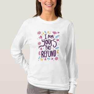 I am Yours No Refund T-Shirt