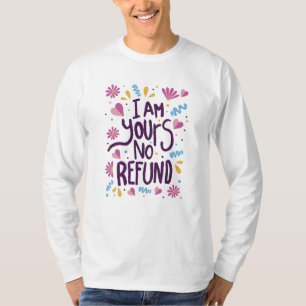 I am Yours No Refund T-Shirt