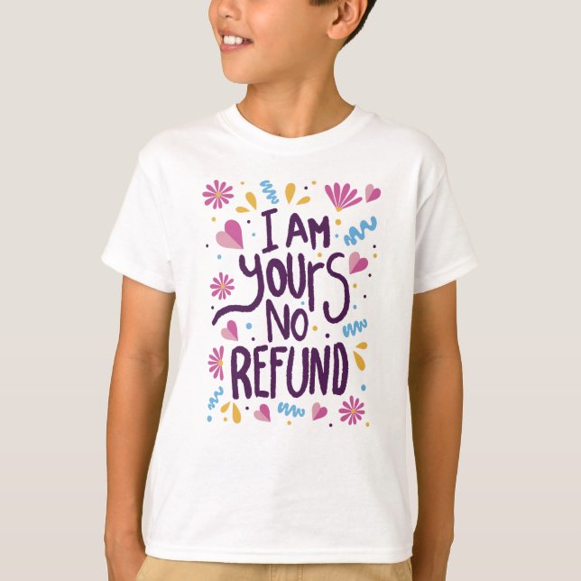 I am Yours No Refund T-Shirt (Front)
