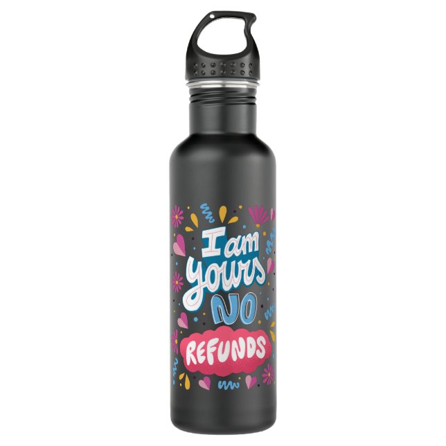 I am Yours, No Refunds 710 Ml Water Bottle (Front)