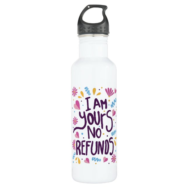I am Yours No Refunds 710 Ml Water Bottle (Front)