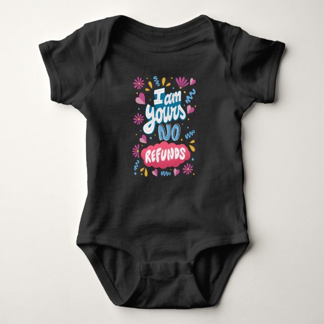 I am Yours, No Refunds Baby Bodysuit (Front)