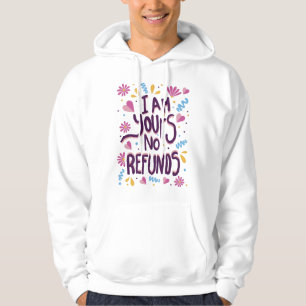I am Yours No Refunds Hoodie