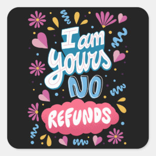 I am Yours, No Refunds Square Sticker