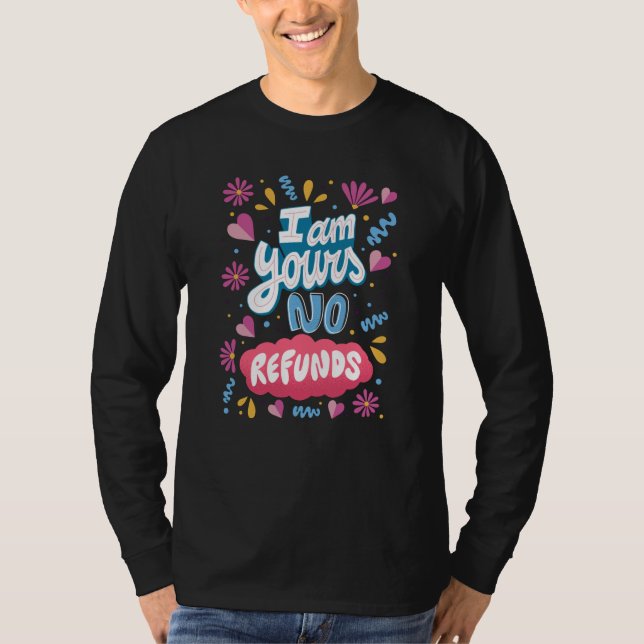 I am Yours, No Refunds T-Shirt (Front)