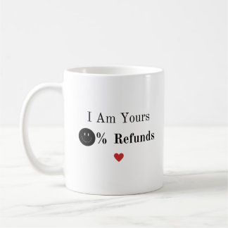 I am yours zero refunds valentines day gift  coffee mug
