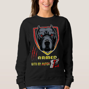 I&amp 39 M Armed With My Pitbull Sweatshirt