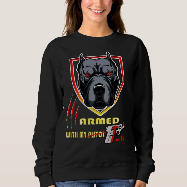 I&amp 39 M Armed With My Pitbull Sweatshirt (Front)