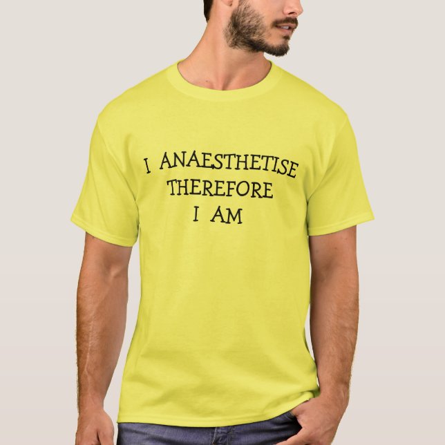 I ANAESTHETISE THEREFORE I AM T-Shirt (Front)