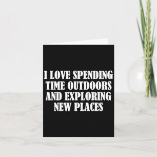 I And Spending Time Outdoors Exploring Pl Card