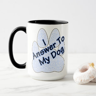 I Answer To My Dog W/Paw Coffee Mug