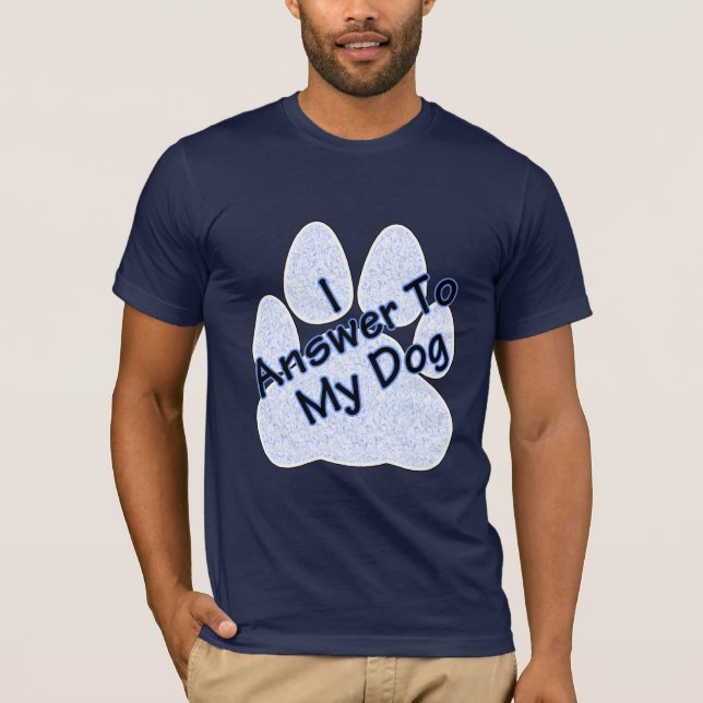I Answer To My Dog W/Paw Men's Tee (Front)