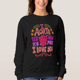 I Aorta Tell You How Much I Love You Valentine's D Sweatshirt
