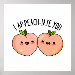 I Ap-peach-ciate You Cute Peach Pun Poster
