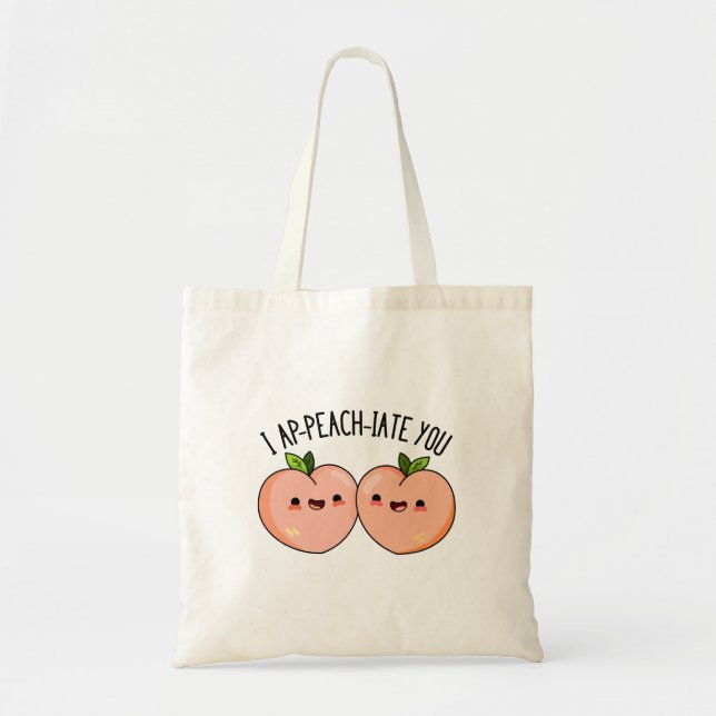 I Ap-peach-ciate You Funny Peach Pun  Tote Bag (Front)