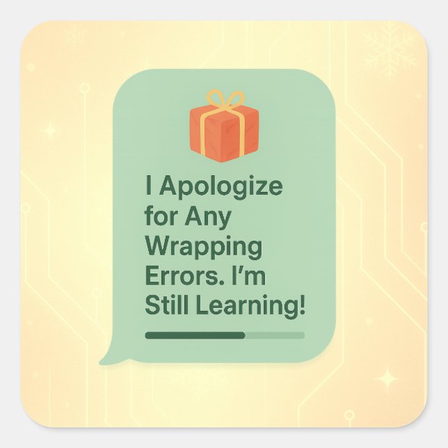 I Apologise for Any Wrapping Errors – Funny AI Gif Square Sticker (Front)