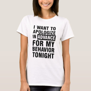 I Apologise in Advance my Behaviour Tonight T-Shirt