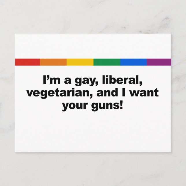 I'm a gay liberal vegaterian and I want your  Postcard (Front)