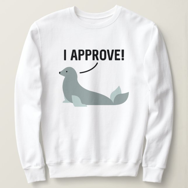 I Approve Sweatshirt (Design Front)