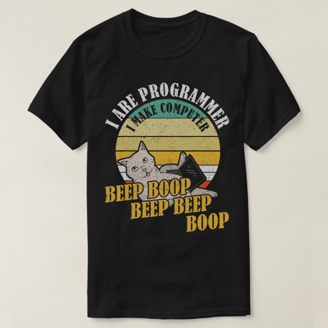 I Are Programmer I Make Computer Beep Boop Beep Be T-Shirt (Design Front)