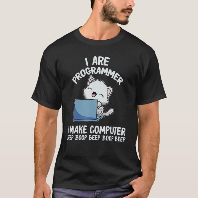 I Are Programmer I Make Computer Beep Boop Funny C T-Shirt (Front)