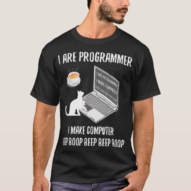 I Are Programmer I Make Computer Beep Boop - Funny T-Shirt (Front)