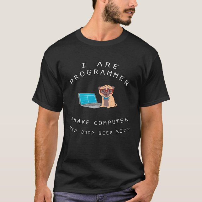 I are programmer I make computer Dog Geek Pug  Cod T-Shirt (Front)