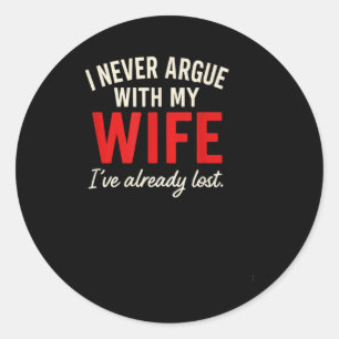 I argue with my wife funny husband marriage joke classic round sticker