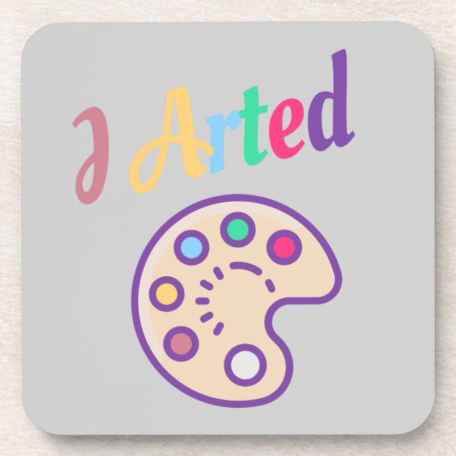 I Arted, Artist Art Teacher Painter Funny Coaster (Front)