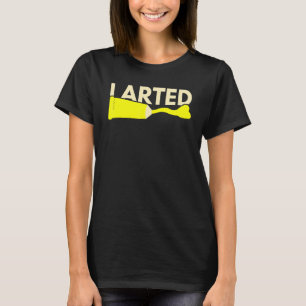 I Arted Colour Accident Fart Humour School Teacher T-Shirt
