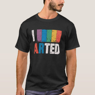 I Arted - Funny Artist Art Teacher Painter Creativ T-Shirt