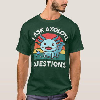 I Ask Aolotl Questions Cute Aolotl Salamander Kid T-Shirt