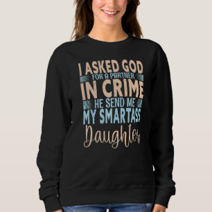 I Asked For An Angel God Sent Me My Smartass Daugh Sweatshirt