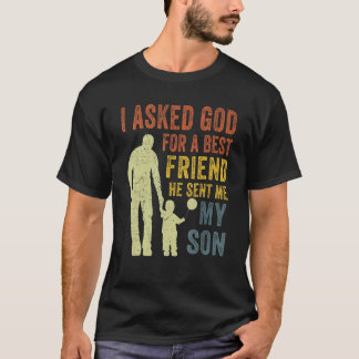 I Asked God For A Best Friend He Sent Me My Son Fa T-Shirt