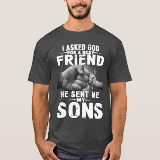 i asked god for a best friend he sent me my son sh T-Shirt