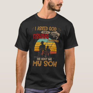 I asked god for a fishing partner he sent me my so T-Shirt