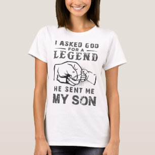 I asked god for a legend he sent me my son dad t-s T-Shirt