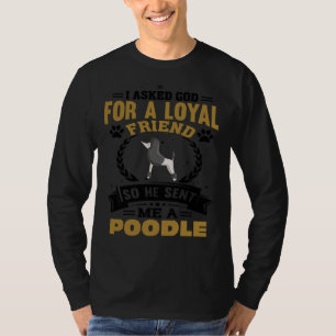 I asked God for a loyal friend so He sent me a Poo T-Shirt
