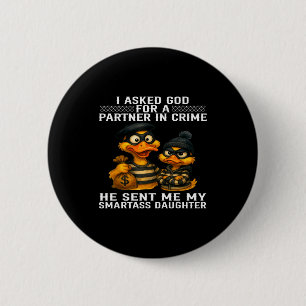 I Asked God For A Partner In Crime He Sent Me My S 6 Cm Round Badge