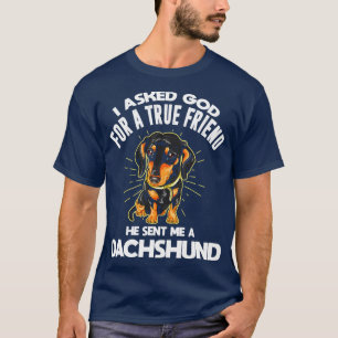I Asked God For A True Friend Dachshund T-Shirt